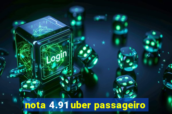 nota 4.91 uber passageiro